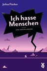 Ich hasse Menschen. Eine Fortpflanzung - Julius Fischer - 9783863914738
