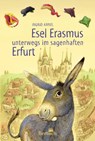 Esel Erasmus unterwegs im sagenhaften Erfurt - Ingrid Annel - 9783863971717