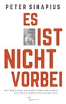 Es ist nicht vorbei: Auf der Suche nach der Vergangenheit - Peter Sinapius - 9783864083563