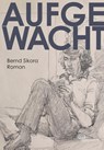 Aufgewacht. Roman - Bernd Sikora - 9783864083617