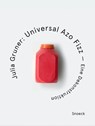Julia Gruner: Universal Azo Fizz - Eine Dekonstruktion - Julia Gruner - 9783864424533