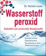 Wasserstoffperoxid: Heilmittel und universelle Wunderwaffe - Natalie Lauer - 9783864456114