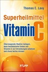 Superheilmittel Vitamin C - Thomas E. Levy - 9783864457487