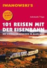 101 Reisen mit der Eisenbahn - Reiseführer von Iwanowski - Armin E. Möller - 9783864570926