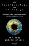 Die Neuentdeckung der Schöpfung - Amy Webb ; Andrew Hessel - 9783864708039