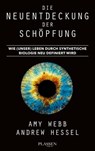 Die Neuentdeckung der Schöpfung - Amy Webb ; Andrew Hessel - 9783864708046