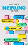 Wie man Meinung macht - Simon Horton - 9783864708329