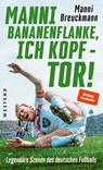 "Manni Bananenflanke, ich Kopf - Tor!" - Manni Breuckmann - 9783864890604