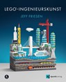 LEGO®-Ingenieurskunst - Jeff Friesen - 9783864909702