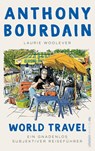 World Travel - Anthony Bourdain ; Laurie Woolever - 9783864931970