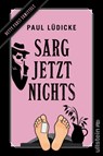 Sarg jetzt nichts - Paul Lüdicke - 9783864932120