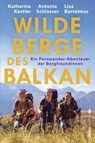 Wilde Berge des Balkan - Antonia Schlosser ; Katharina Kestler ; Lisa Bartelmus ; Anja Woertge - 9783864932243