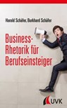 Business-Rhetorik für Berufseinsteiger - Harald Schäfer ; Burkhard Schäfer - 9783864967337