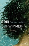 Freischwimmer - Gabriel Herlich - 9783865328489