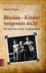Breslau - Kinder vergessen nicht - Günter Diepre - 9783865575142