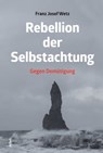 Rebellion der Selbstachtung - Franz Josef Wetz - 9783865697127