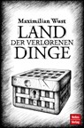 Land der verlorenen Dinge - Maximilian Wust - 9783865745064