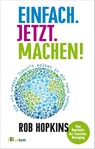 Einfach. Jetzt. Machen! - Rob Hopkins - 9783865814586