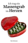 Ich trag ein Massengrab im Herzen - Toby Fuhrmann - 9783866086012