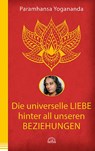 Die universelle Liebe hinter all unseren Beziehungen - Paramhansa Yogananda - 9783866164888
