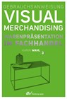 Gebrauchsanweisung Visual Merchandising Band 3 Warenpräsentation im Fachhandel - Karin Wahl - 9783866413221