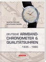 Deutsche Armbandchronometer und Qualitätsuhren 1935 - 1980 - Martin Fischer ; Wolfgang Ingerl - 9783866462205