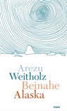 Beinahe Alaska - Arezu Weitholz - 9783866483866