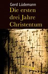 Die ersten drei Jahre Christentum - Gerd Lüdemann - 9783866740600