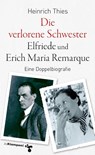 Die verlorene Schwester - Elfriede und Erich Maria Remarque - Heinrich Thies - 9783866746183