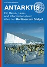 Antarktis - Ein Reise-, Lese- und Informationsbuch über den Kontinent am Südpol - Christian Walther - 9783866869677