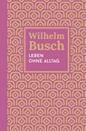 Leben ohne Alltag - Wilhelm Busch - 9783866996687
