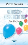 Wunschgeschichten für die Seele - Pierre Franckh - 9783867280778