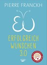Erfolgreich wünschen 3.0 - Pierre Franckh - 9783867283120