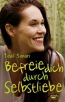 Befreie dich durch Selbstliebe - Teal Swan - 9783867287487