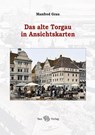 Das alte Torgau in Ansichtskarten - Manfred Grau - 9783867293167