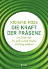 Die Kraft der Präsenz - Richard Moss - 9783867311229