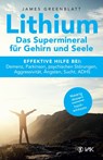 Lithium - Das Supermineral für Gehirn und Seele - James Greenblatt - 9783867312035