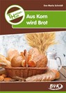 Themenheft Aus Korn wird Brot - Eva-Maria Schmidt - 9783867404037