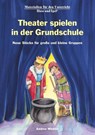 Theater spielen in der Grundschule - Andrea Winkler - 9783867609524
