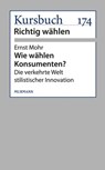 Wie wählen Konsumenten? - Ernst Mohr - 9783867743105