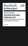 Sexualmoral oder Liebeskunst? - Barbara Vinken - 9783867743518