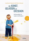 Die Kunst, gelassen zu erziehen - Lienhard Valentin ; Petra Kunze - 9783867811422