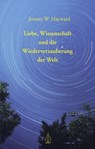 Liebe, Wissenschaft und die Wiederverzauberung der Welt - Jeremy W. Hayward - 9783867812443