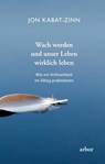 Wach werden und unser Leben wirklich leben - Jon Kabat-Zinn - 9783867812511