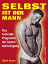 Selbst ist der Mann. Das lustvolle Programm der Selbstbefriedigung - Mark Emme - 9783867875400