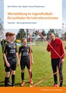 Wertebildung im Jugendfußball - Ein Leitfaden für Lehrreferent:innen - René Märtin ;  Julia Tegeler ;  Verena Muckermann - 9783867939171