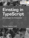 Einstieg in TypeScript - Thomas Claudius Huber - 9783868027648