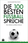 Die 100 besten Fußball-Sprüche - Tobias Friedrich ; Lothar Berndorff - 9783868034844