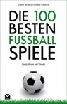 Die 100 besten Fußball-Spiele - Tobias Friedrich ; Lothar Berndorff - 9783868035056
