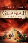 Gilgamesch: König von Uruk - MIELKE,  Thomas R. P. - 9783868204902